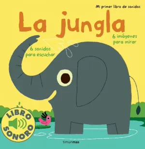 LA JUNGLA. MI PRIMER LIBRO DE SONIDOS LA JUNGLA. MI PRIMER LIBRO DE SONIDOS