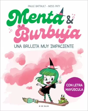 MENTA Y BURBUJA 1 - UNA BRUJITA MUY IMPACIENTE MENTA Y BURBUJA 1 - UNA BRUJITA MUY IMPACIENTE