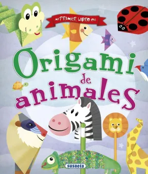 MI PRIMER LIBRO DE ORIGAMI DE ANIMALES MI PRIMER LIBRO DE ORIGAMI DE ANIMALES